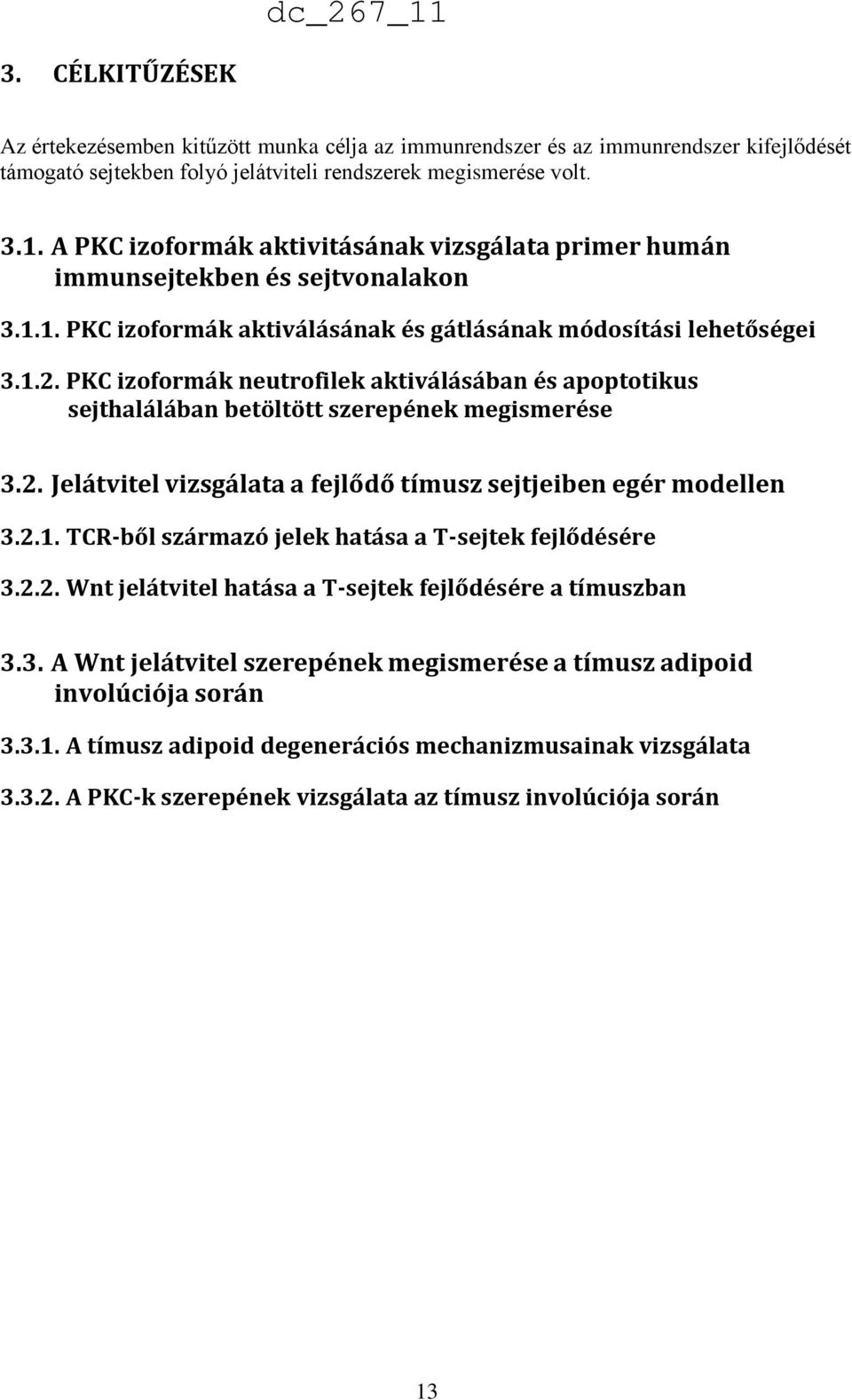 PKC izoformák neutrofilek aktiválásában és apoptotikus sejthalálában betöltött szerepének megismerése 3.2. Jelátvitel vizsgálata a fejlődő tímusz sejtjeiben egér modellen 3.2.1.