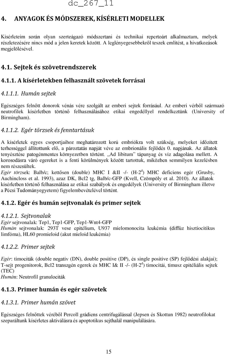 Az emberi vérből származó neutrofilek kísérletben történő felhasználásához etikai engedéllyel rendelkeztünk (University of Birmingham). 4.1.1.2.