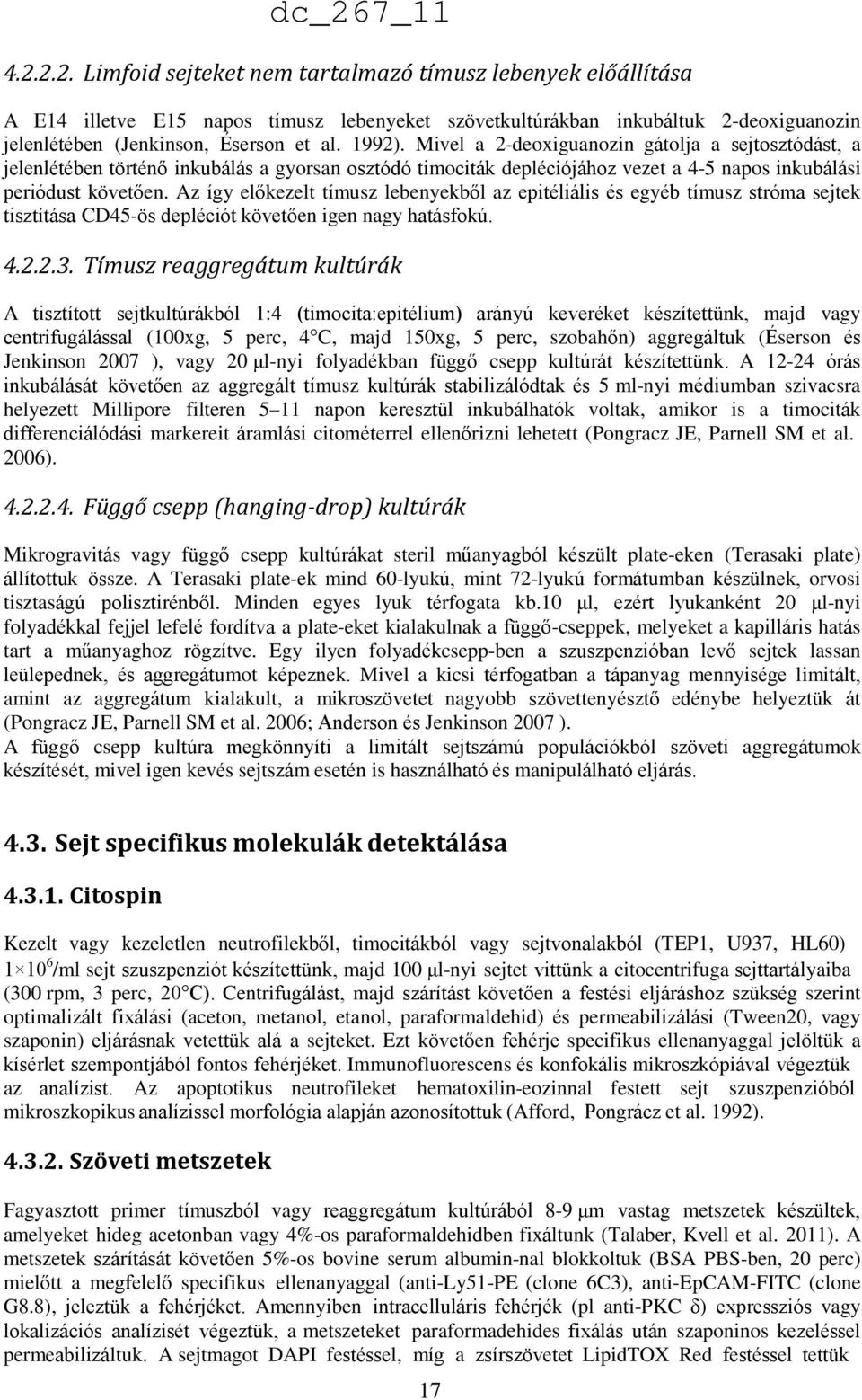 Az így előkezelt tímusz lebenyekből az epitéliális és egyéb tímusz stróma sejtek tisztítása CD45-ös depléciót követően igen nagy hatásfokú. 4.2.2.3.