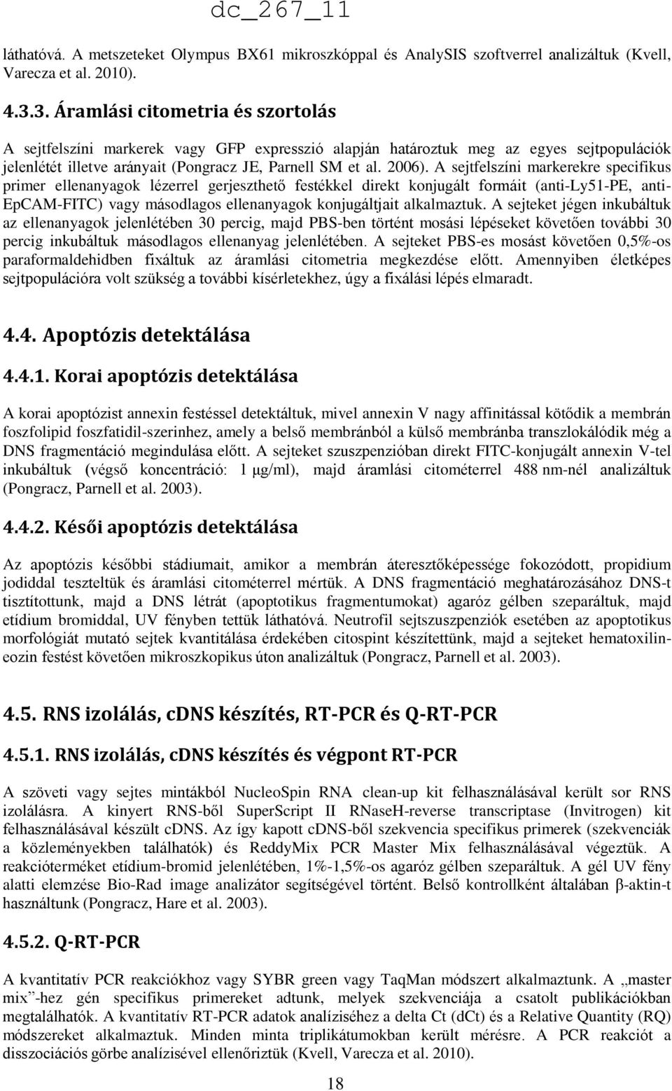 A sejtfelszíni markerekre specifikus primer ellenanyagok lézerrel gerjeszthető festékkel direkt konjugált formáit (anti-ly51-pe, anti- EpCAM-FITC) vagy másodlagos ellenanyagok konjugáltjait