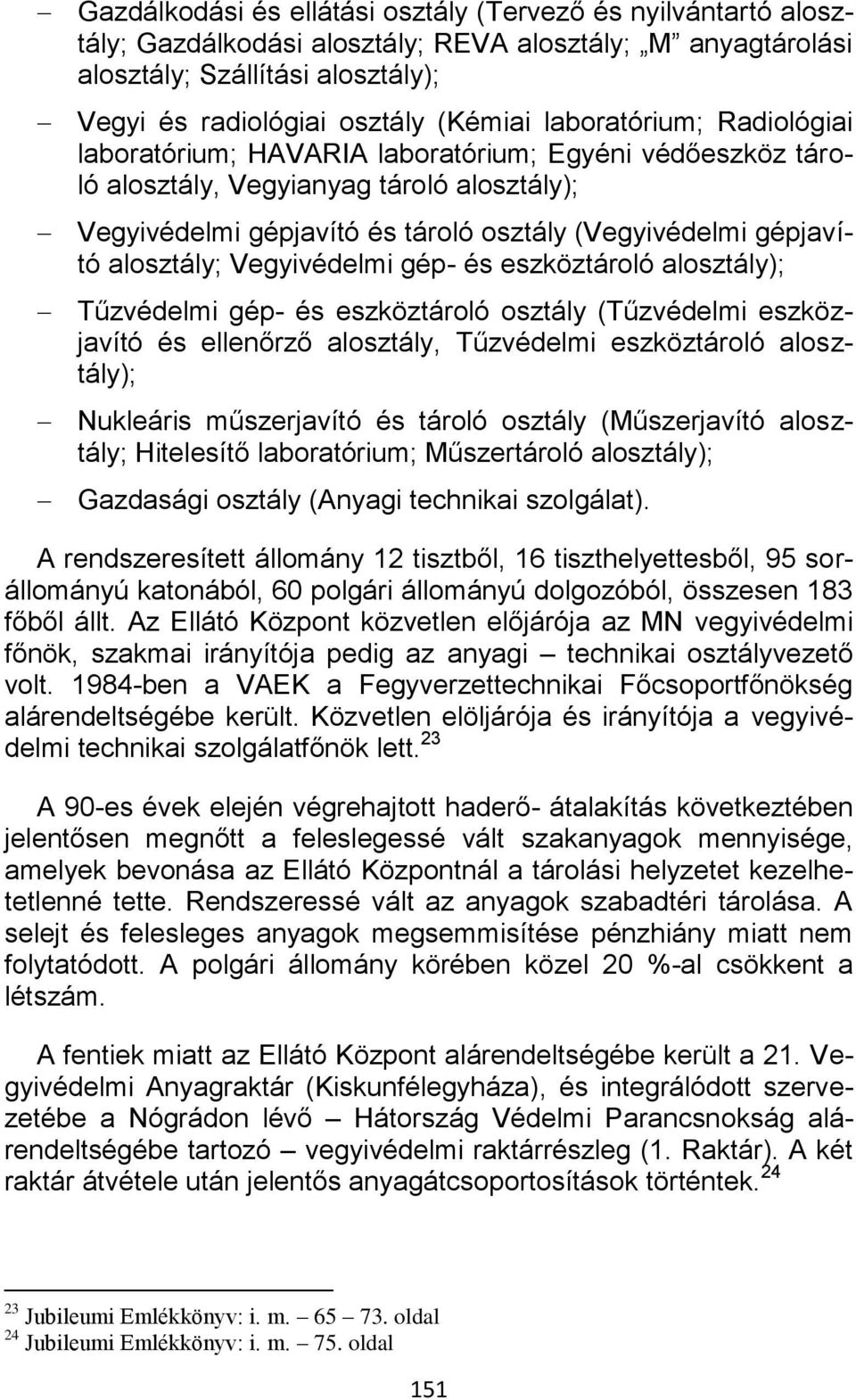 alosztály; Vegyivédelmi gép- és eszköztároló alosztály); Tűzvédelmi gép- és eszköztároló osztály (Tűzvédelmi eszközjavító és ellenőrző alosztály, Tűzvédelmi eszköztároló alosztály); Nukleáris