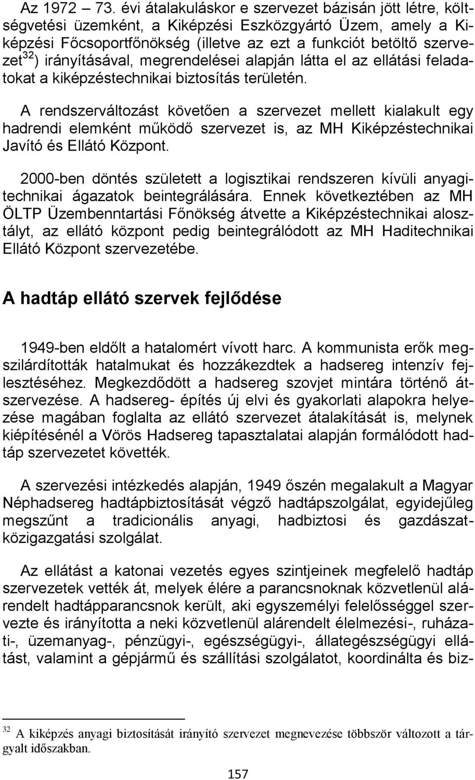 irányításával, megrendelései alapján látta el az ellátási feladatokat a kiképzéstechnikai biztosítás területén.