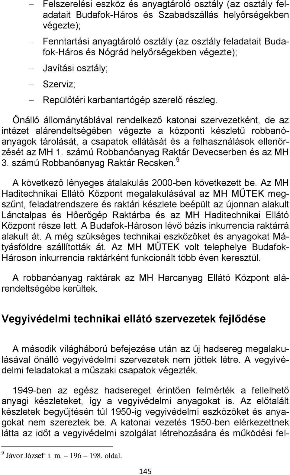 Önálló állománytáblával rendelkező katonai szervezetként, de az intézet alárendeltségében végezte a központi készletű robbanóanyagok tárolását, a csapatok ellátását és a felhasználások ellenőrzését