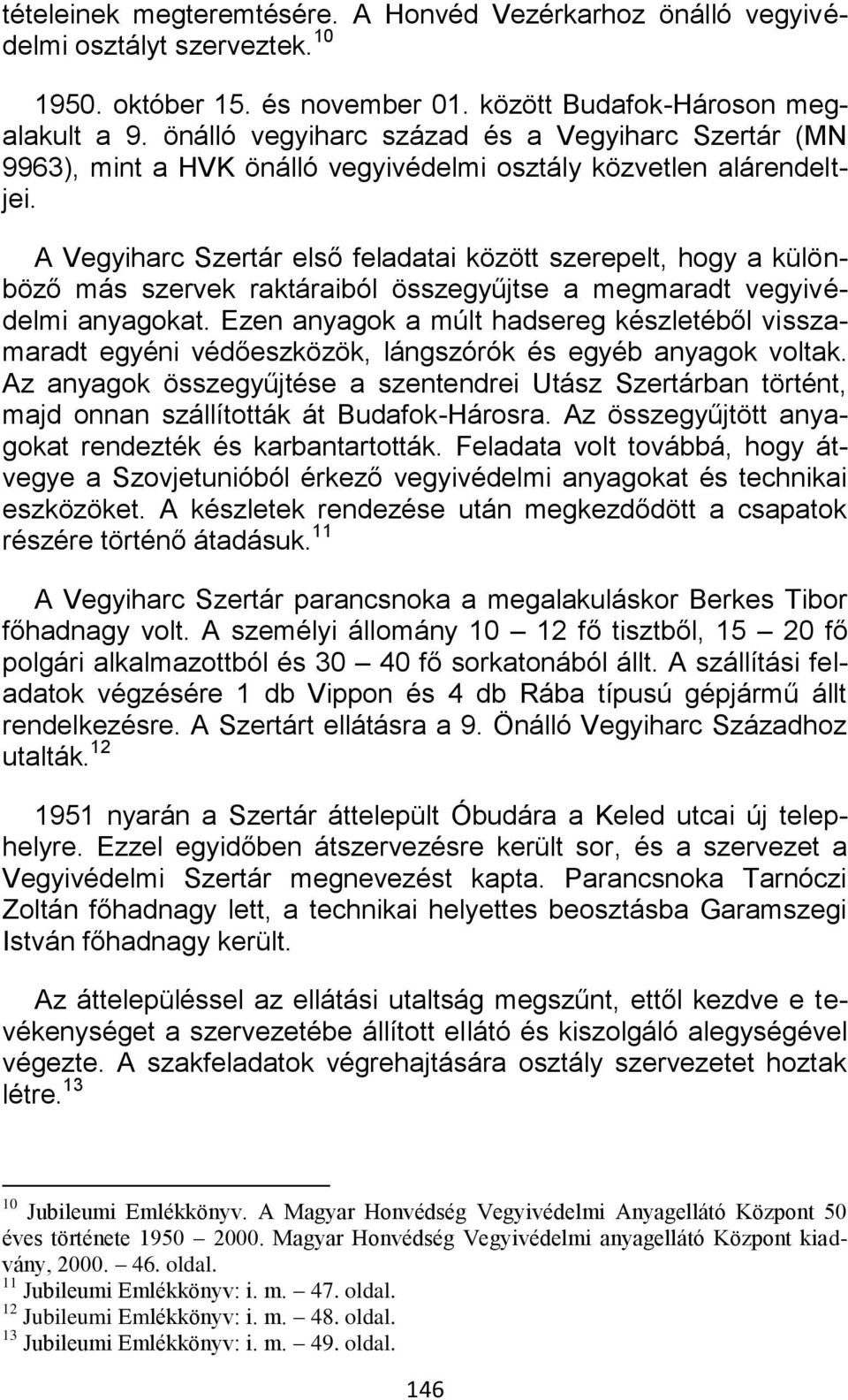 A Vegyiharc Szertár első feladatai között szerepelt, hogy a különböző más szervek raktáraiból összegyűjtse a megmaradt vegyivédelmi anyagokat.