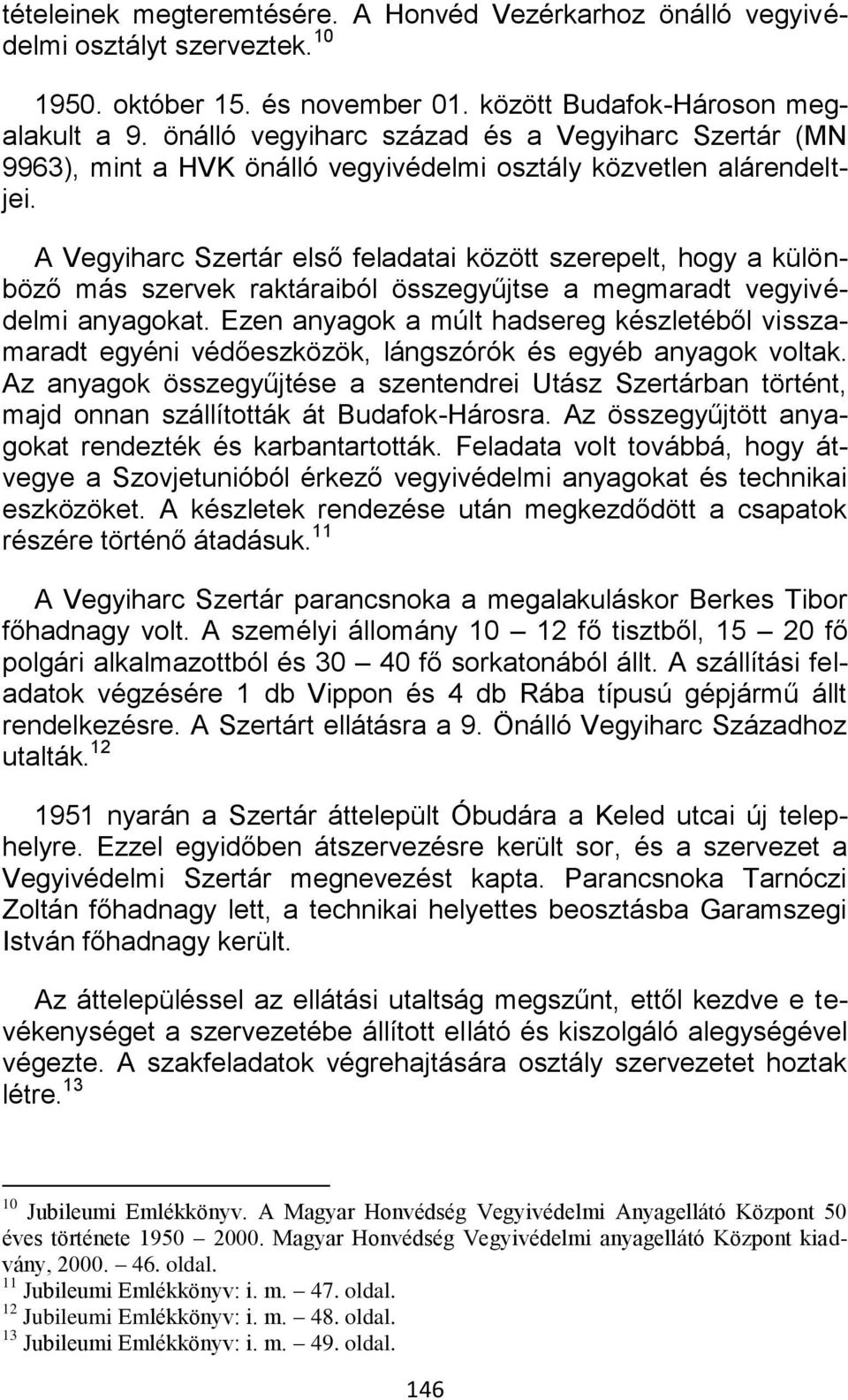 A Vegyiharc Szertár első feladatai között szerepelt, hogy a különböző más szervek raktáraiból összegyűjtse a megmaradt vegyivédelmi anyagokat.