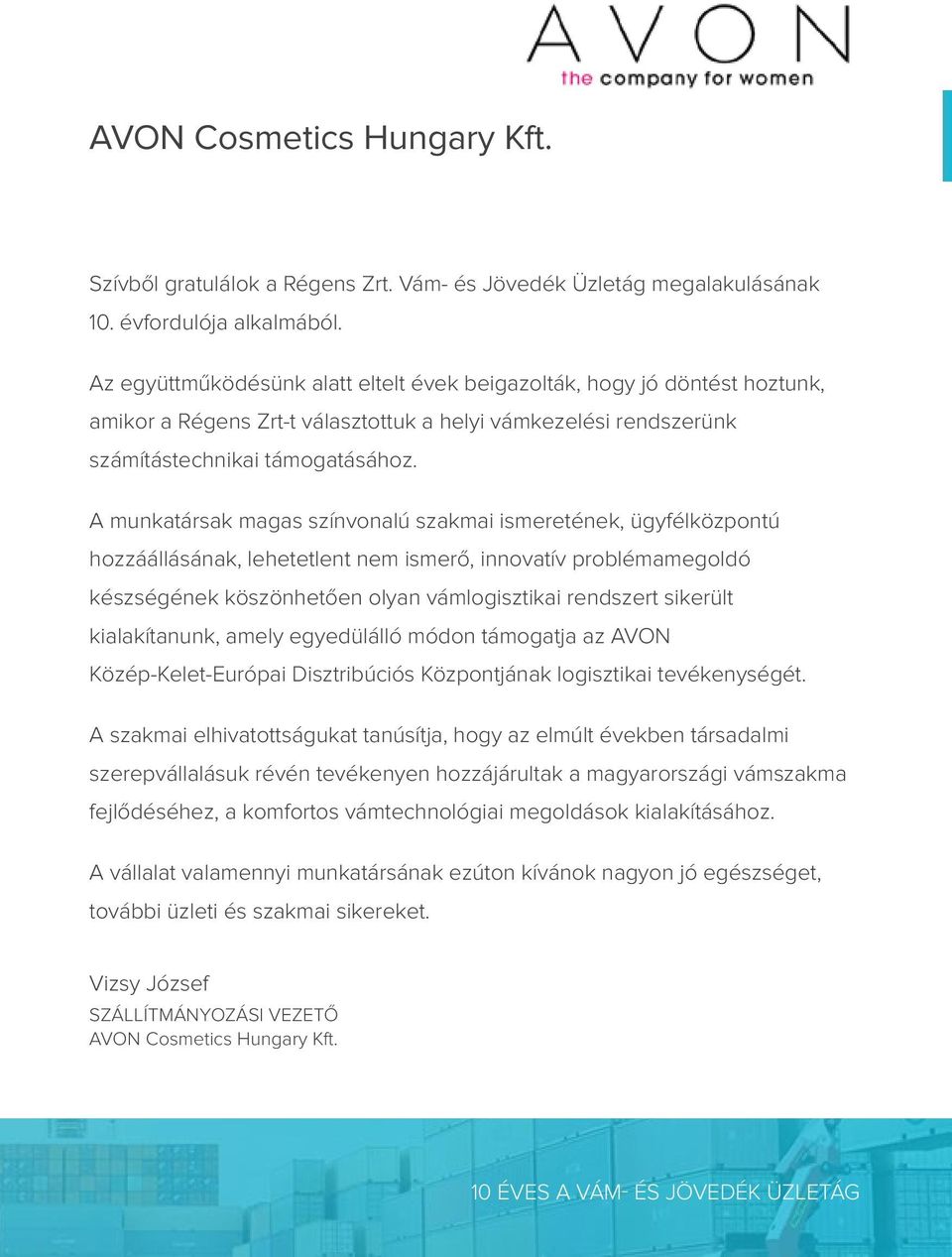 A munkatársak magas színvonalú szakmai ismeretének, ügyfélközpontú hozzáállásának, lehetetlent nem ismerő, innovatív problémamegoldó készségének köszönhetően olyan vámlogisztikai rendszert sikerült