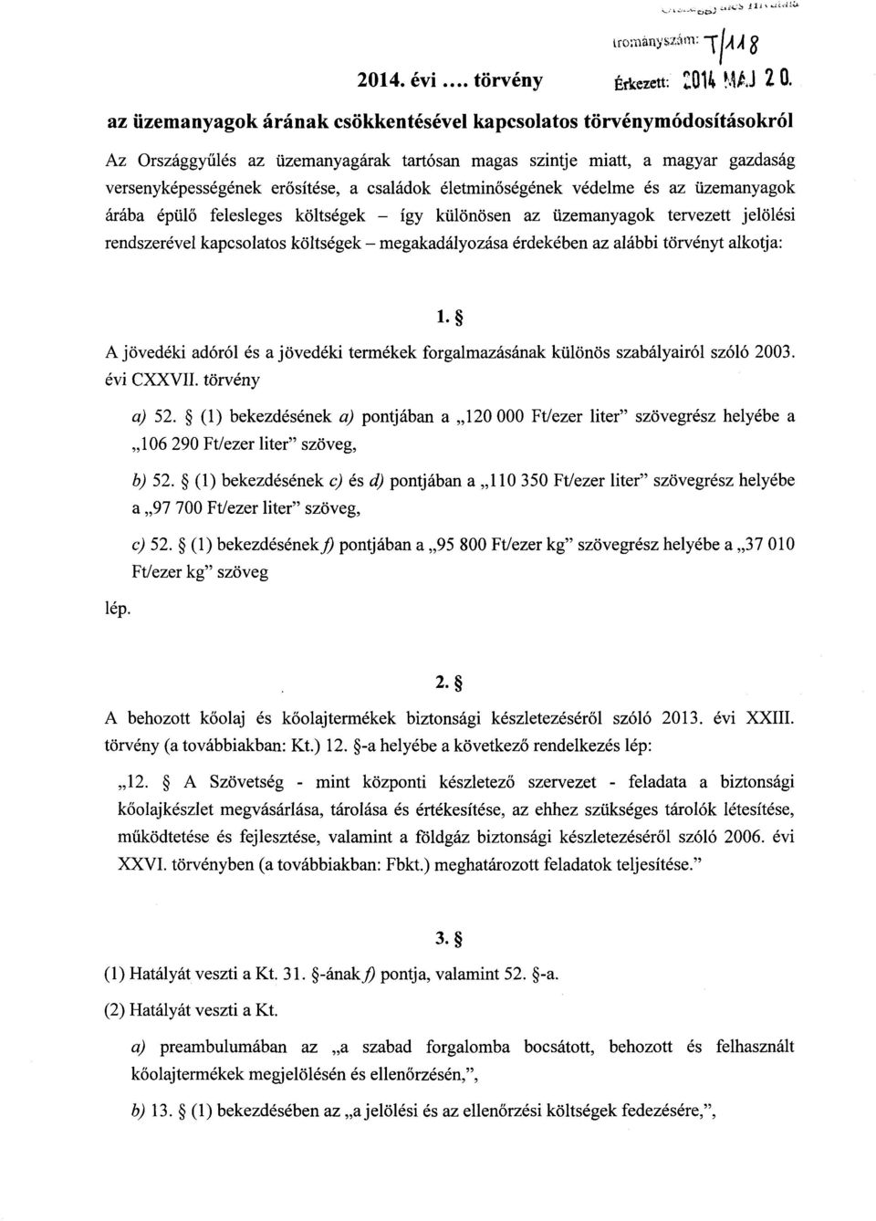 életminőségének védelme és az üzemanyago k árába épülő felesleges költségek így különösen az üzemanyagok tervezett jelölés i rendszerével kapcsolatos költségek megakadályozása érdekében az alábbi