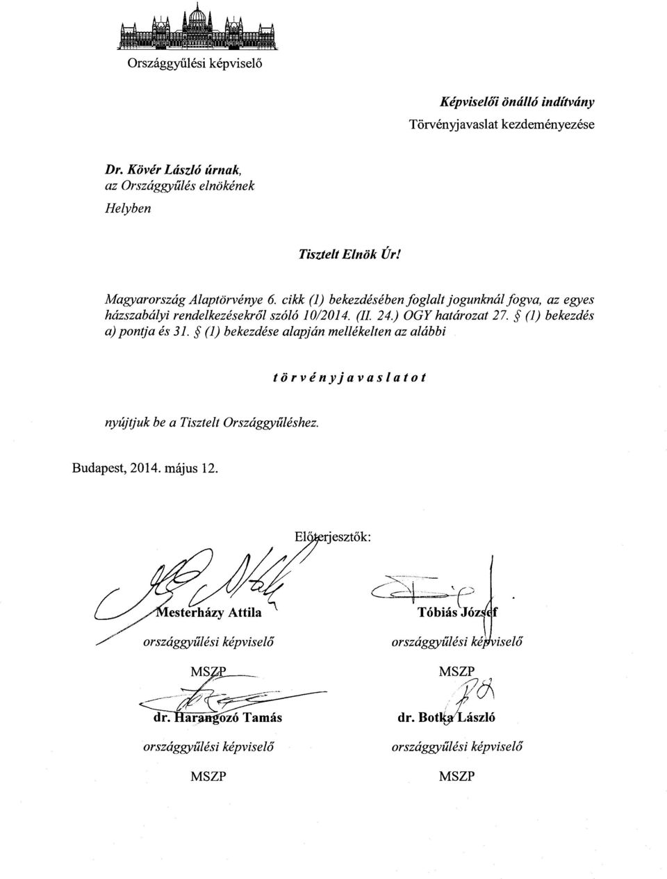 cikk (1) bekezdésében foglalt jogunknál fogva, az egye s házszabályi rendelkezésekről szóló 10/2014. (II. 24.) OGY határozat 27.