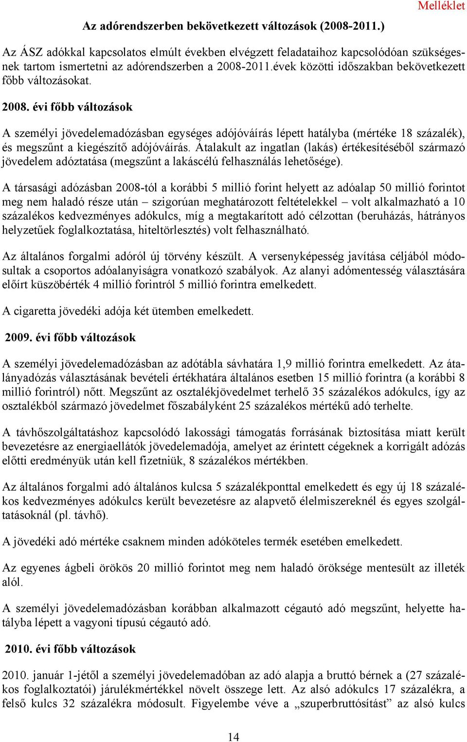 évek közötti időszakban bekövetkezett főbb változásokat. 2008.