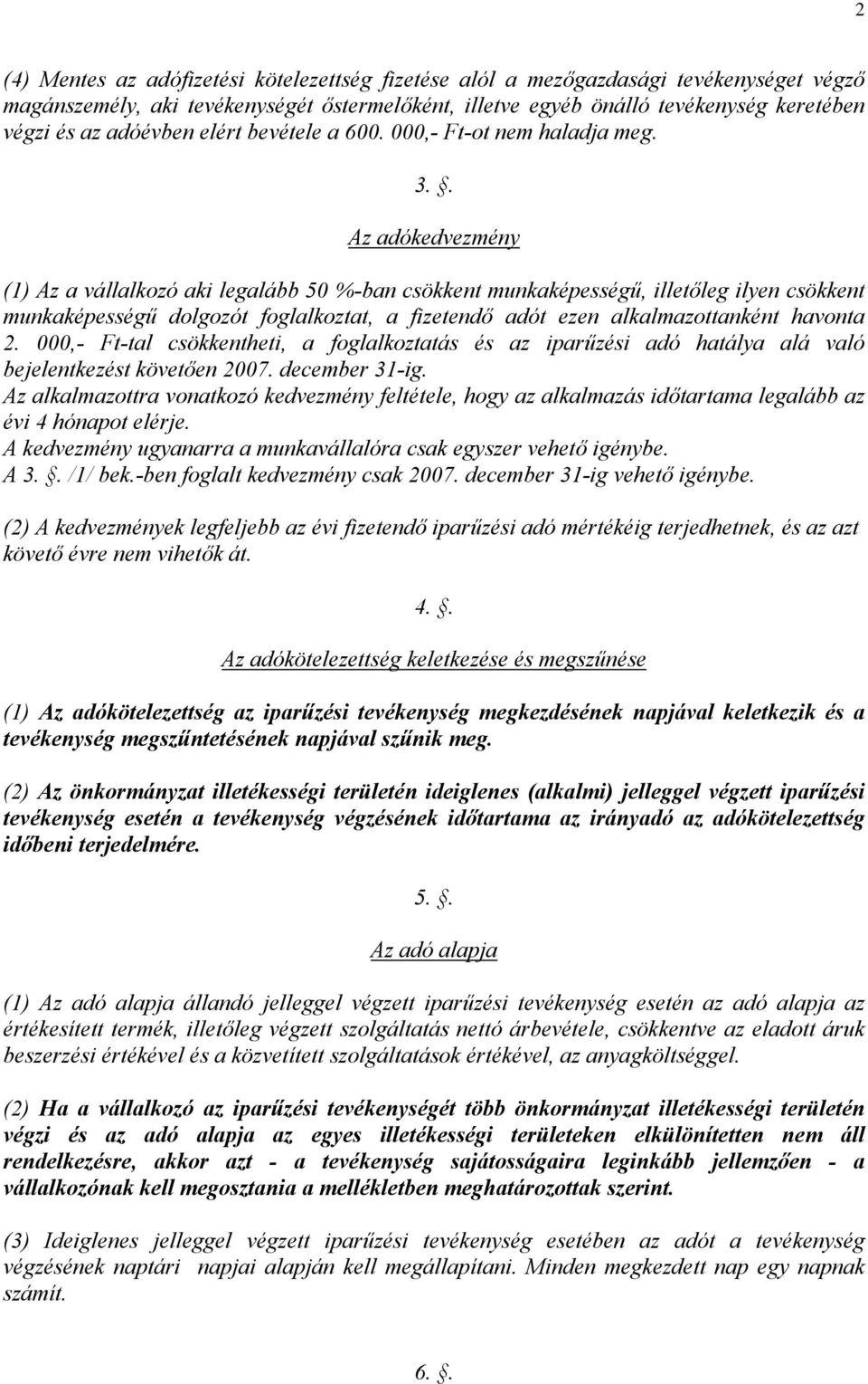 . Az adókedvezmény (1) Az a vállalkozó aki legalább 50 %-ban csökkent munkaképességű, illetőleg ilyen csökkent munkaképességű dolgozót foglalkoztat, a fizetendő adót ezen alkalmazottanként havonta 2.