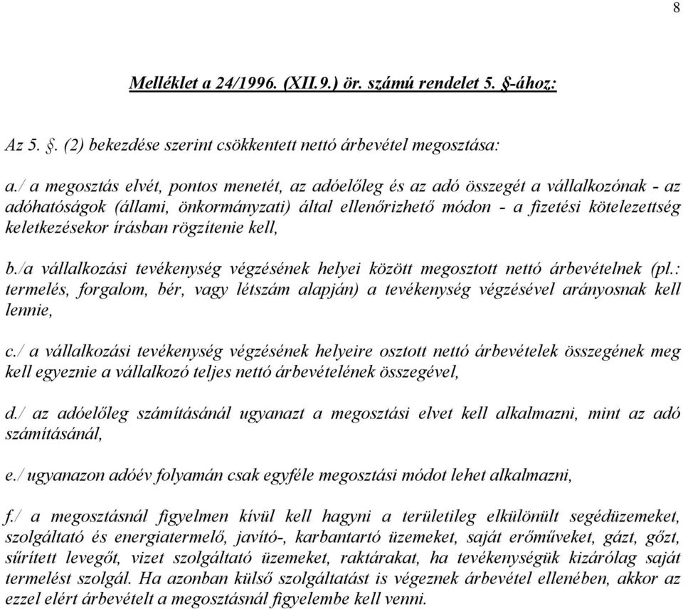 írásban rögzítenie kell, b./a vállalkozási tevékenység végzésének helyei között megosztott nettó árbevételnek (pl.