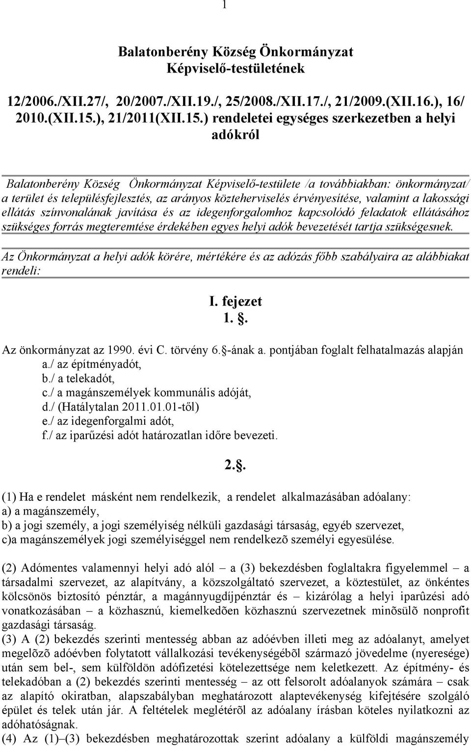 ) rendeletei egységes szerkezetben a helyi adókról Balatonberény Község Önkormányzat Képviselő-testülete /a továbbiakban: önkormányzat/ a terület és településfejlesztés, az arányos közteherviselés