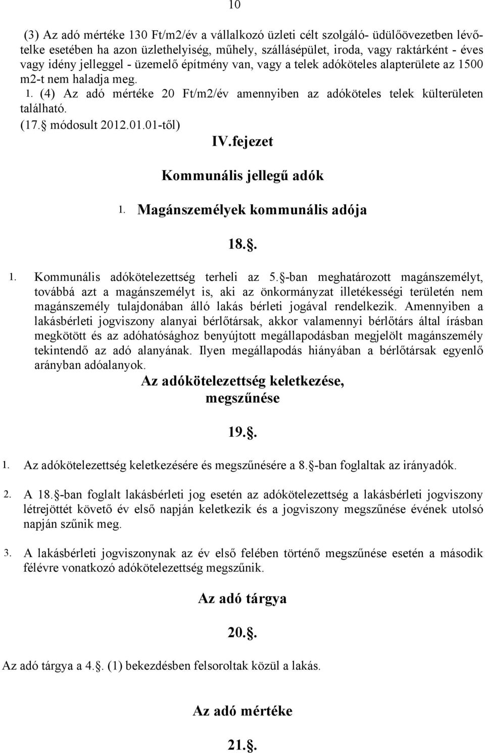 módosult 2012.01.01-től) IV.fejezet Kommunális jellegű adók 1. Magánszemélyek kommunális adója 18.. 1. Kommunális adókötelezettség terheli az 5.