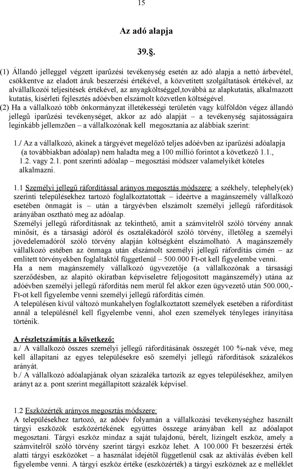 teljesítések értékével, az anyagköltséggel,továbbá az alapkutatás, alkalmazott kutatás, kísérleti fejlesztés adóévben elszámolt közvetlen költségével.