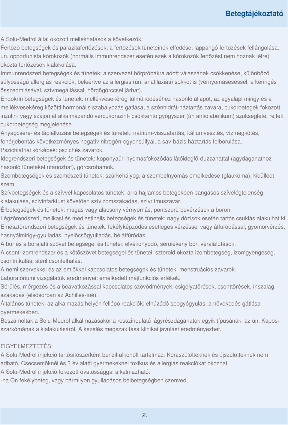 Immunrendszeri betegségek és tünetek: a szervezet bõrpróbákra adott válaszának csökkenése, különbözõ súlyosságú allergiás reakciók, beleértve az allergiás (ún.