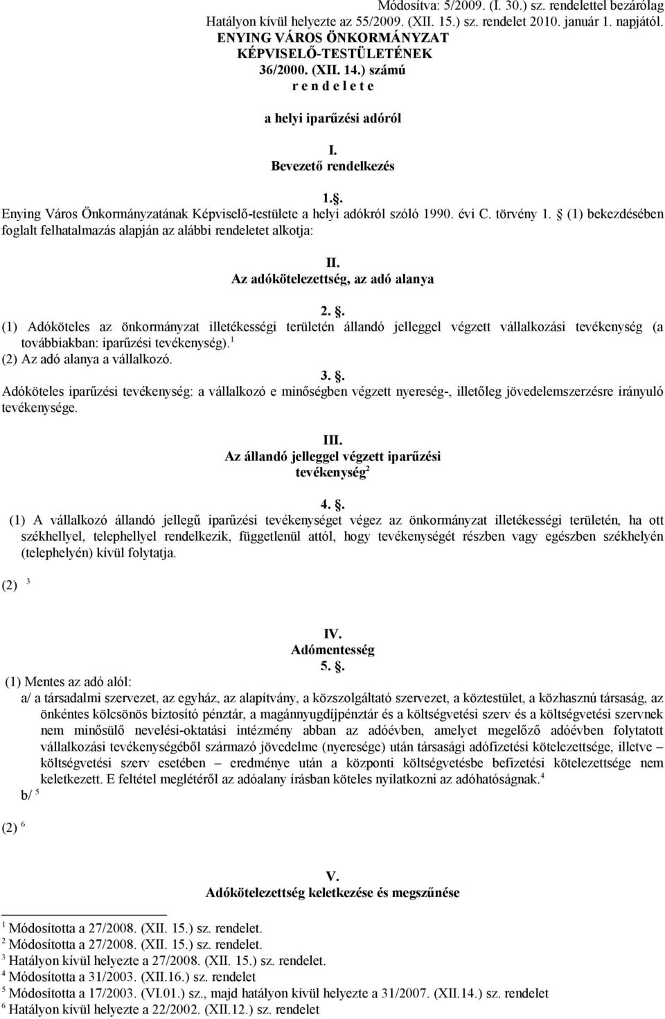 (1) bekezdésében foglalt felhatalmazás alapján az alábbi rendeletet alkotja: II. Az adókötelezettség, az adó alanya 2.