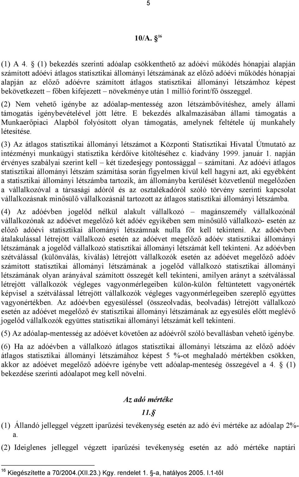 számított átlagos statisztikai állományi létszámhoz képest bekövetkezett főben kifejezett növekménye után 1 millió forint/fő összeggel.