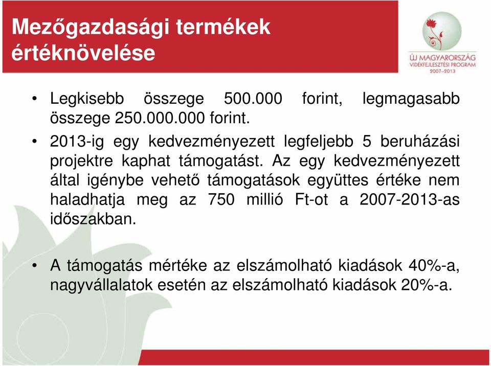 2013-ig egy kedvezményezett legfeljebb 5 beruházási projektre kaphat támogatást.