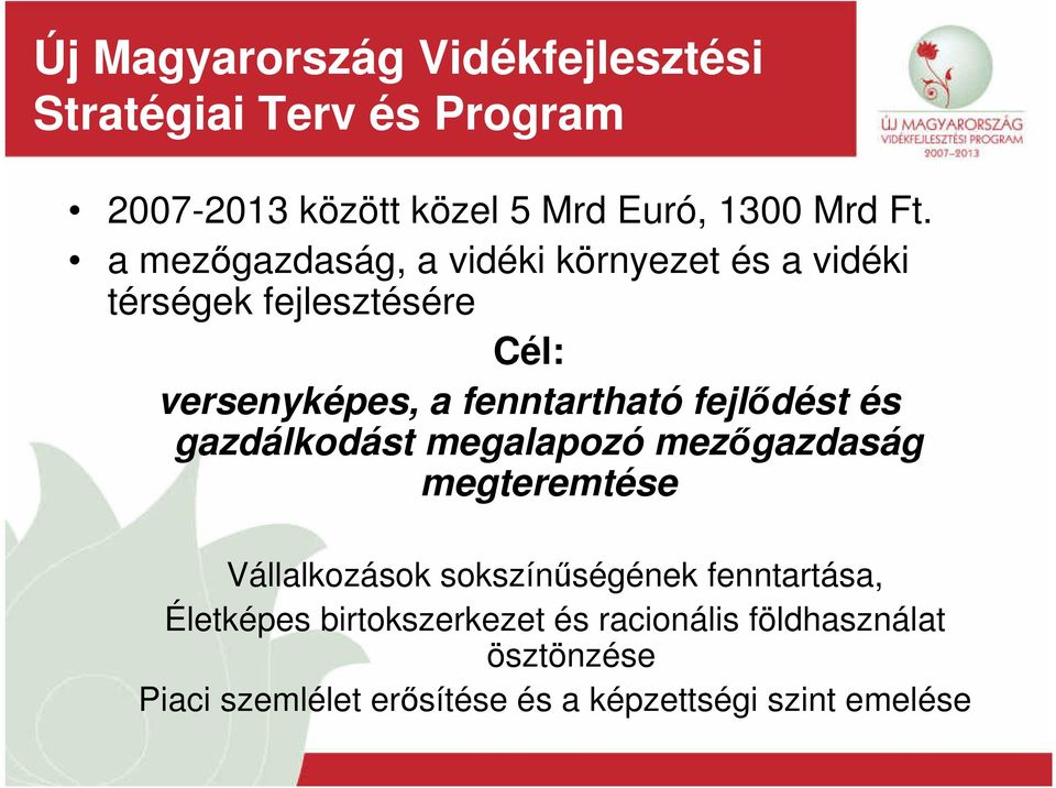 fejlődést és gazdálkodást megalapozó mezőgazdaság megteremtése Vállalkozások sokszínűségének fenntartása,