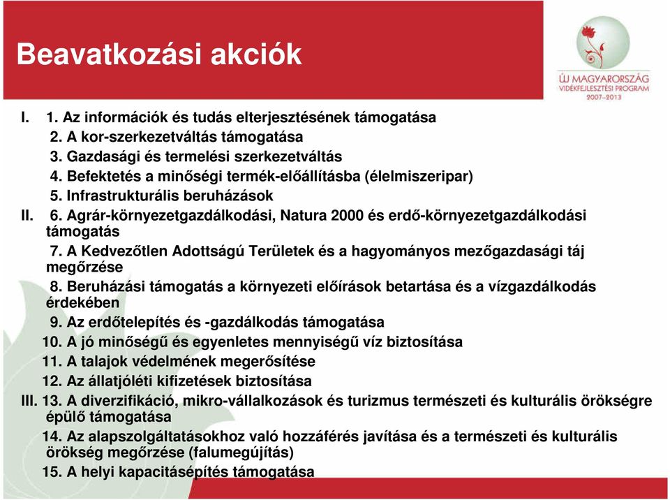 A Kedvezőtlen Adottságú Területek és a hagyományos mezőgazdasági táj megőrzése 8. Beruházási támogatás a környezeti előírások betartása és a vízgazdálkodás érdekében 9.