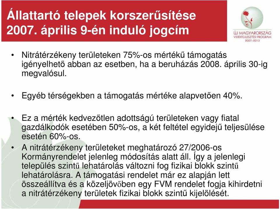 Ez a mérték kedvezőtlen adottságú területeken vagy fiatal gazdálkodók esetében 50%-os, a két feltétel egyidejű teljesülése esetén 60%-os.