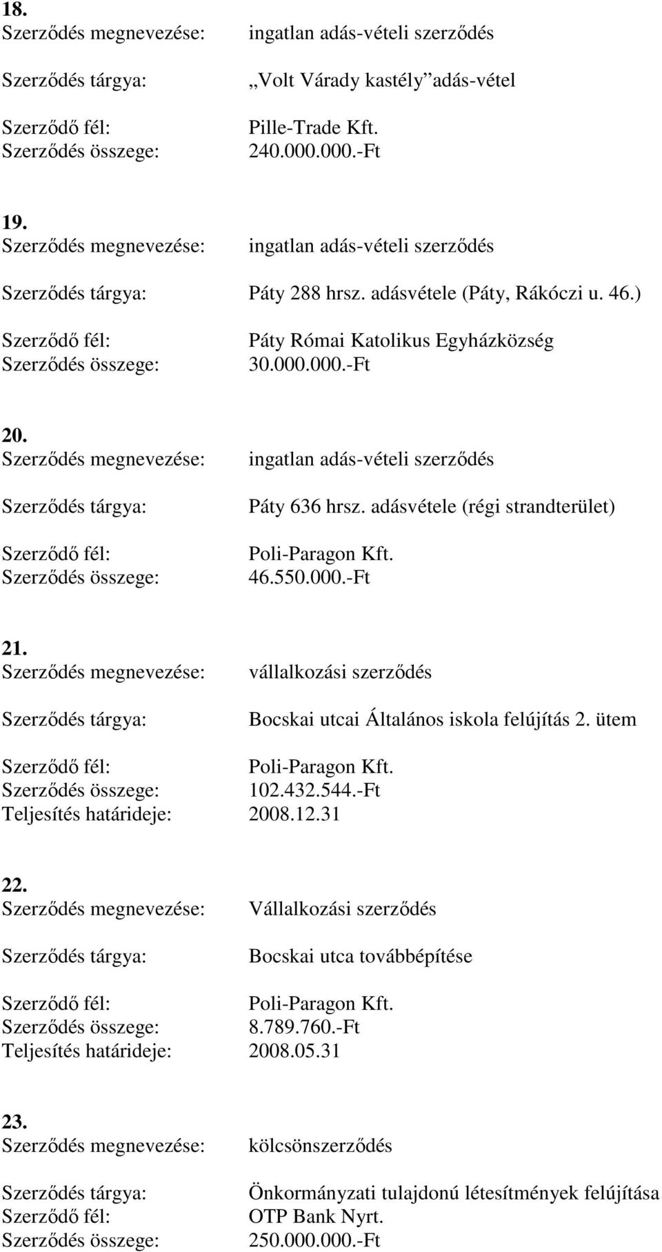 adásvétele (régi strandterület) Poli-Paragon Kft. 46.550.000.-Ft 21. Bocskai utcai Általános iskola felújítás 2. ütem Poli-Paragon Kft. 102.432.544.