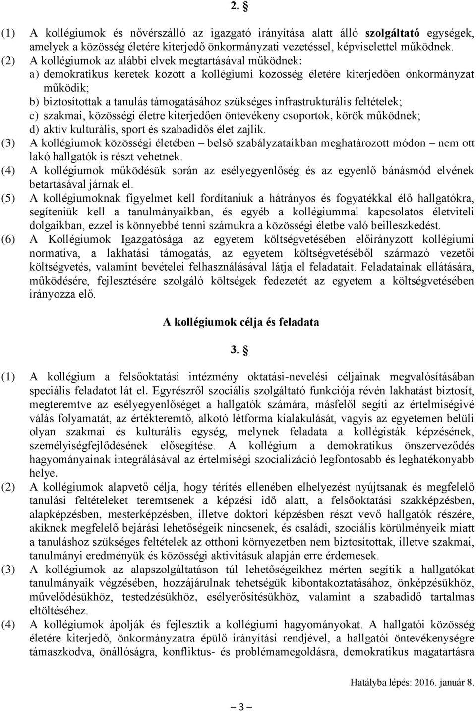 szükséges infrastrukturális feltételek; c) szakmai, közösségi életre kiterjedően öntevékeny csoportok, körök működnek; d) aktív kulturális, sport és szabadidős élet zajlik.