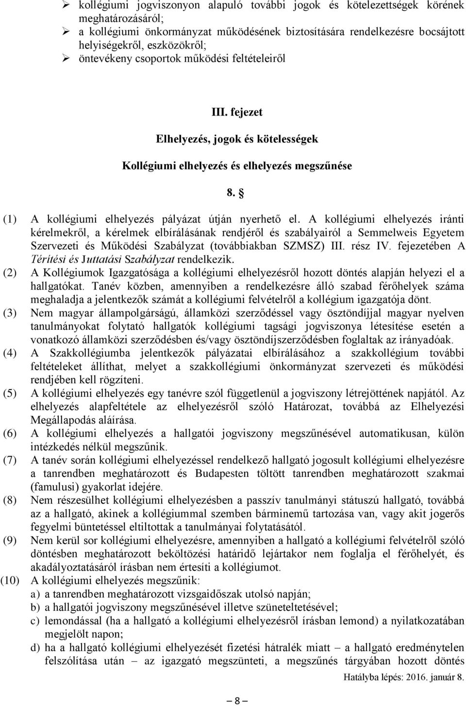 A kollégiumi elhelyezés iránti kérelmekről, a kérelmek elbírálásának rendjéről és szabályairól a Semmelweis Egyetem Szervezeti és Működési Szabályzat (továbbiakban SZMSZ) III. rész IV.