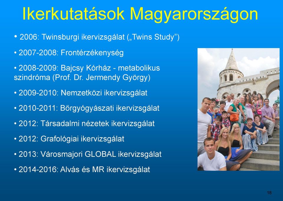 Jermendy György) 2009-2010: Nemzetközi ikervizsgálat 2010-2011: Bőrgyógyászati ikervizsgálat 2012: