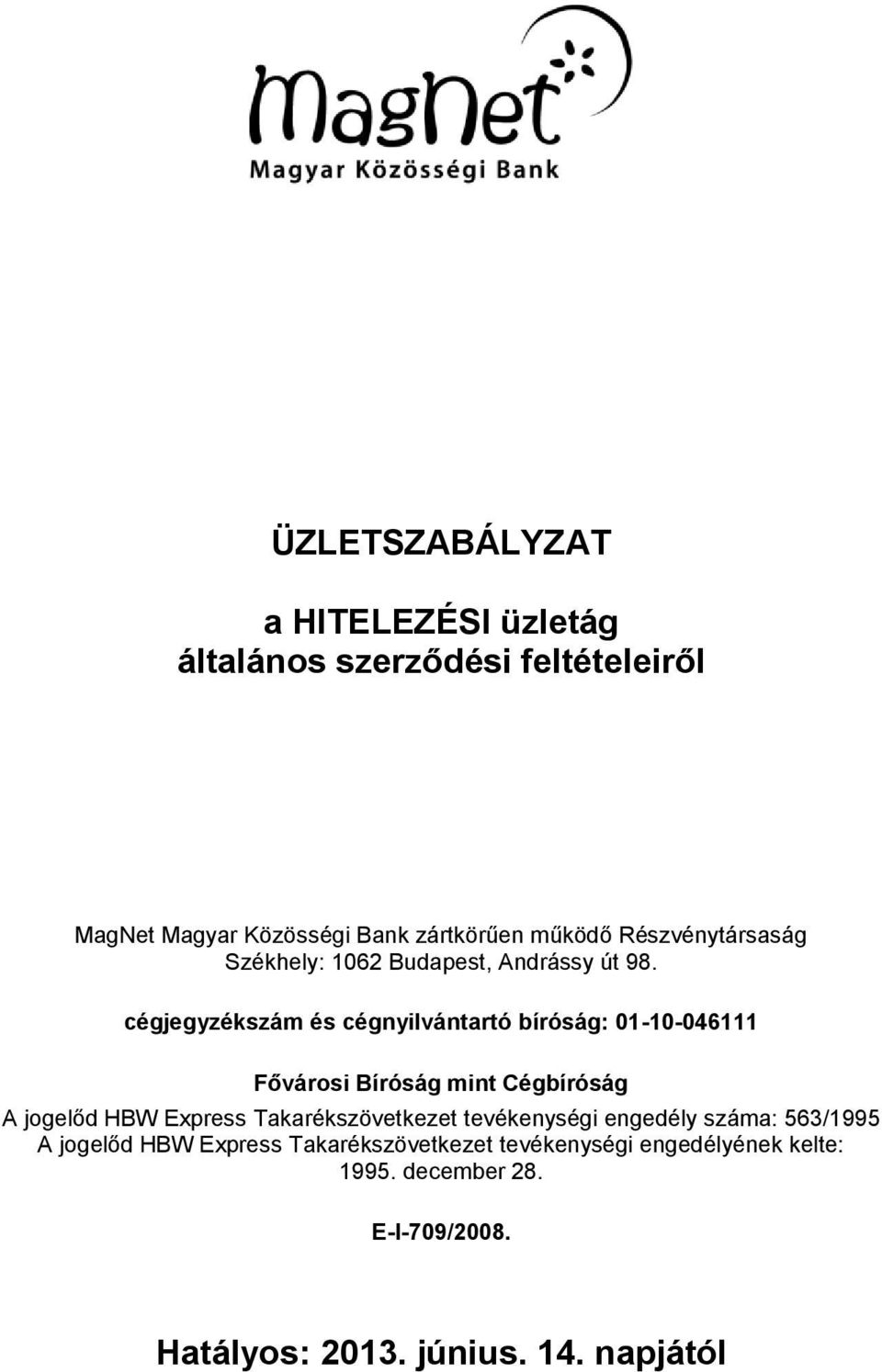 cégjegyzékszám és cégnyilvántartó bíróság: 01-10-046111 Fővárosi Bíróság mint Cégbíróság A jogelőd HBW Express