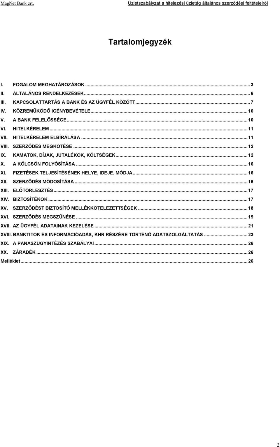FIZETÉSEK TELJESÍTÉSÉNEK HELYE, IDEJE, MÓDJA... 16 XII. SZERZŐDÉS MÓDOSÍTÁSA... 16 XIII. ELŐTÖRLESZTÉS... 17 XIV. BIZTOSÍTÉKOK... 17 XV. SZERZŐDÉST BIZTOSÍTÓ MELLÉKKÖTELEZETTSÉGEK... 18 XVI.