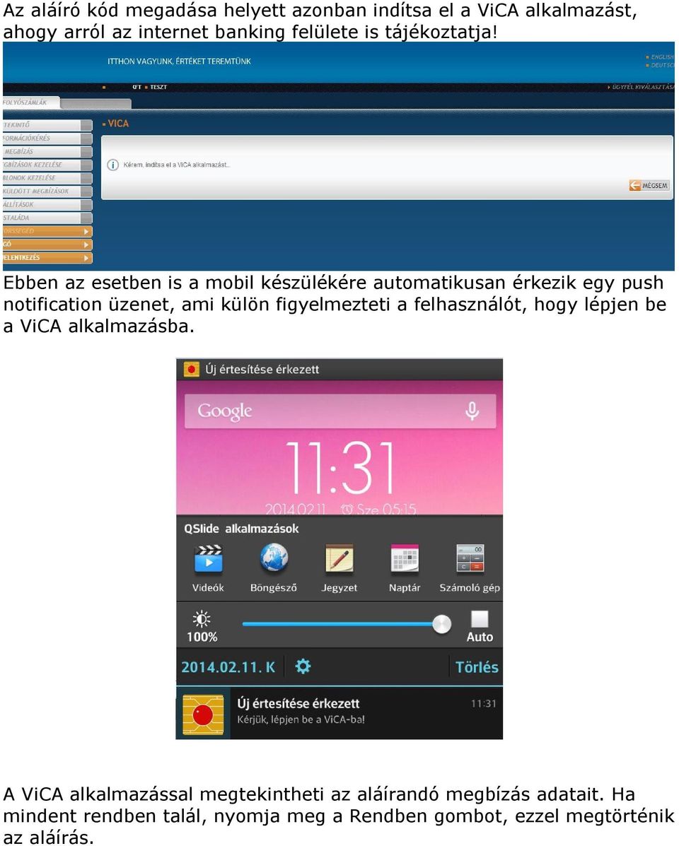 Ebben az esetben is a mobil készülékére automatikusan érkezik egy push notification üzenet, ami külön