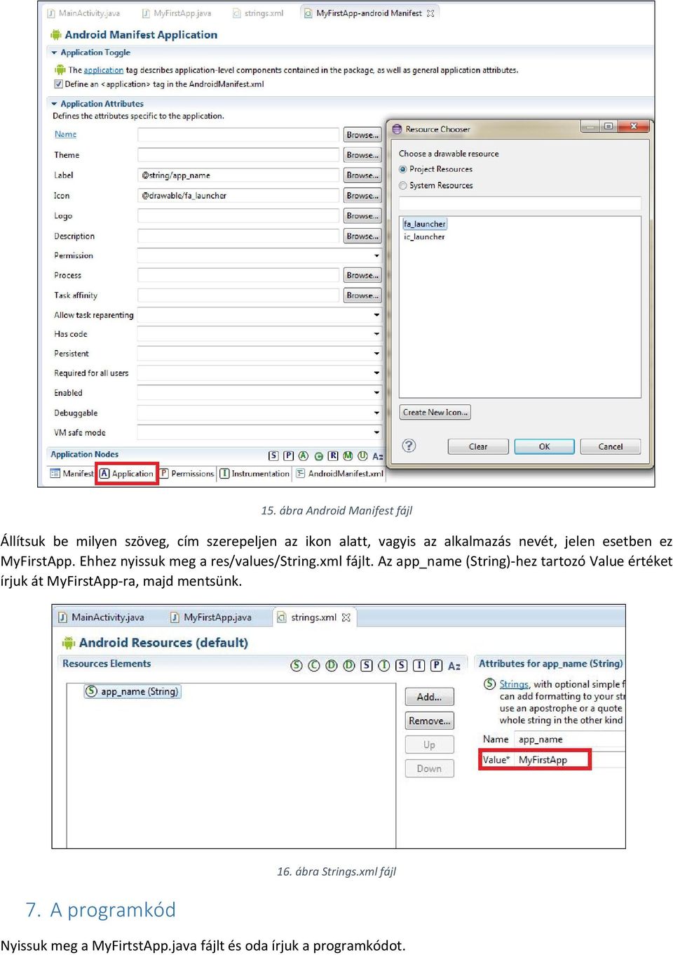 xml fájlt. Az app_name (String)-hez tartozó Value értéket írjuk át MyFirstApp-ra, majd mentsünk.