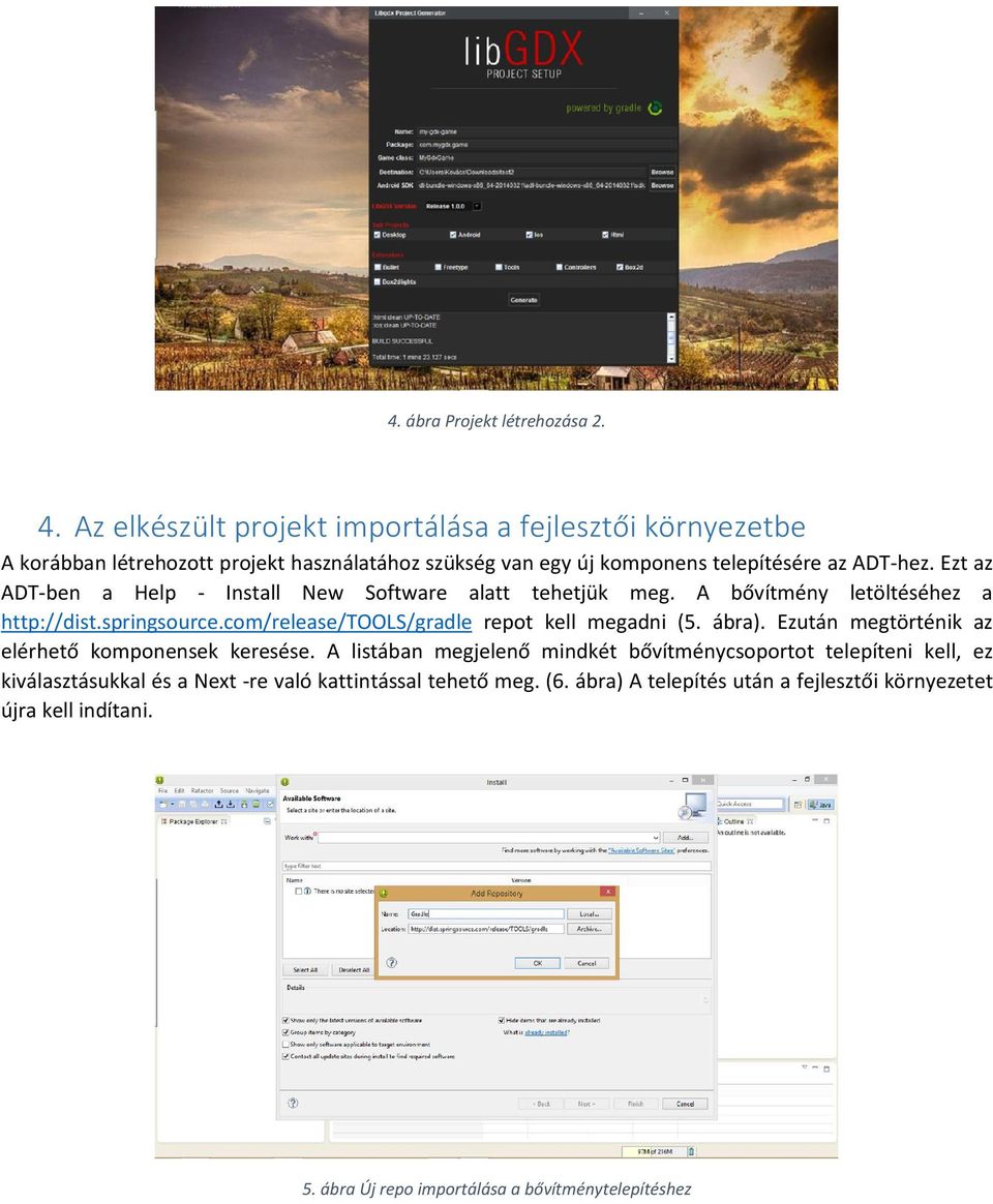 Ezt az ADT-ben a Help - Install New Software alatt tehetjük meg. A bővítmény letöltéséhez a http://dist.springsource.com/release/tools/gradle repot kell megadni (5.