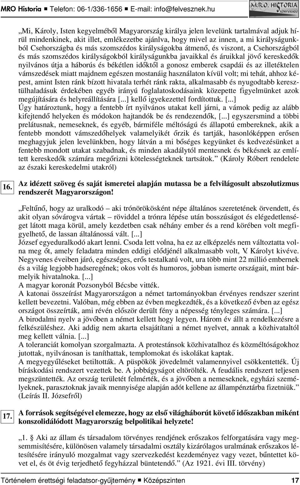 gonosz emberek csapdái és az illetéktelen vámszedések miatt majdnem egészen mostanáig használaton kívül volt; mi tehát, ahhoz képest, amint Isten ránk bízott hivatala terhét ránk rakta, alkalmasabb