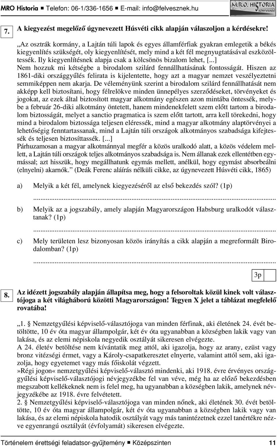 Ily kiegyenlítésnek alapja csak a kölcsönös bizalom lehet, [...] Nem hozzuk mi kétségbe a birodalom szilárd fennállhatásának fontosságát.