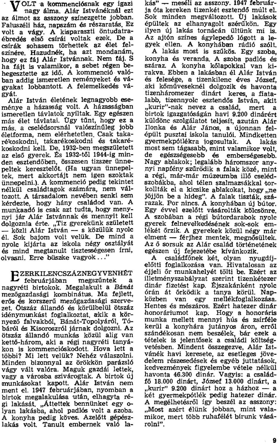 S ha fájt is valamikor, a sebet régen behegesztette az idđ. A kommenciб valóban addig ismeretlen reményeket és vágyakat lobbantott. A felemelkedés vágyát.