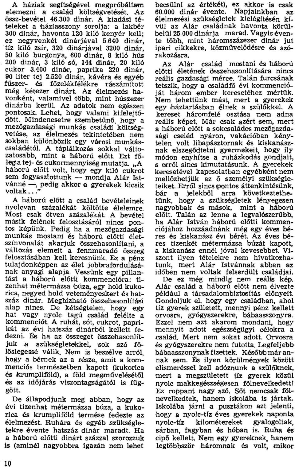 640 dinár, tíz kiló zsír, 320 dinárjával 3200 dinár, 50 kiló burgonya, 600 dinár, 8 'kiló hús 200 dinár, 3 kiló sб, 144 dinár, 20 kiló cukor 3.400 dinár, paprika 220 dinár, 90 liter tej 2.