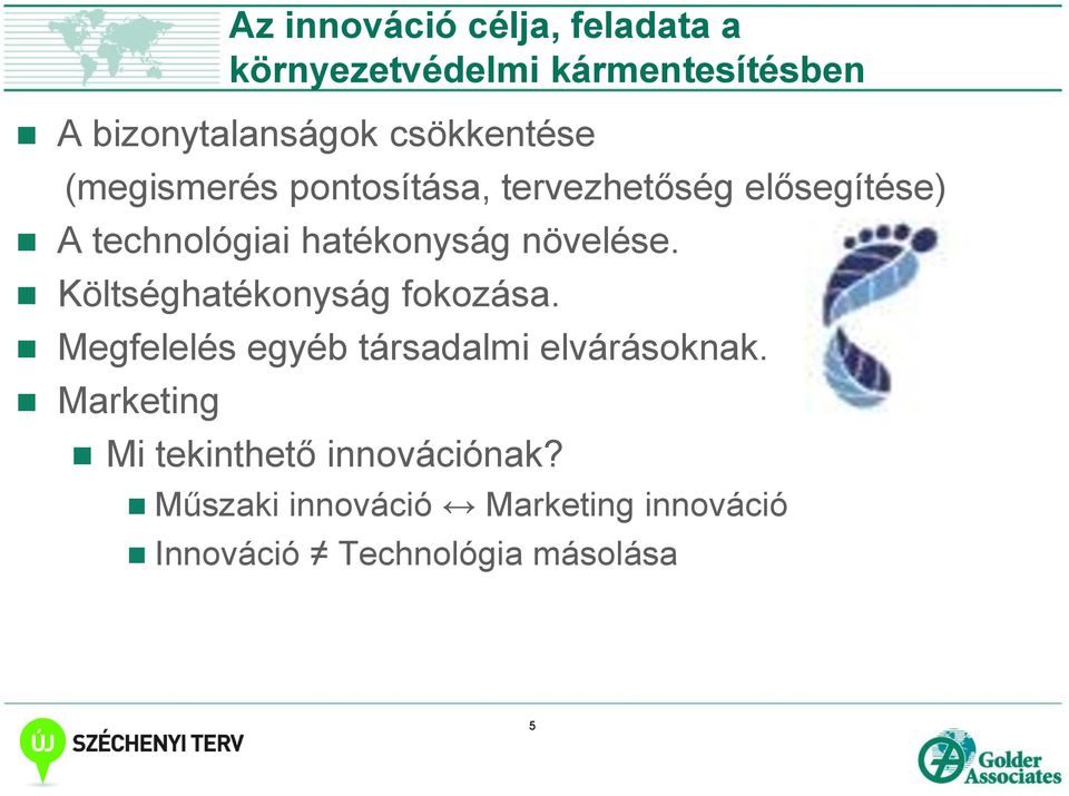 növelése. Költséghatékonyság fokozása. Megfelelés egyéb társadalmi elvárásoknak.