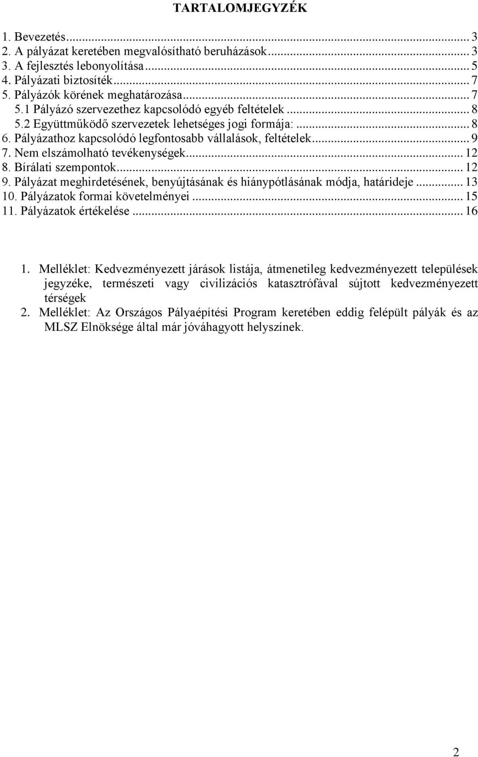 Pályázathoz kapcsolódó legfontosabb vállalások, feltételek... 9 7. Nem elszámolható tevékenységek... 12 8. Bírálati szempontok... 12 9.