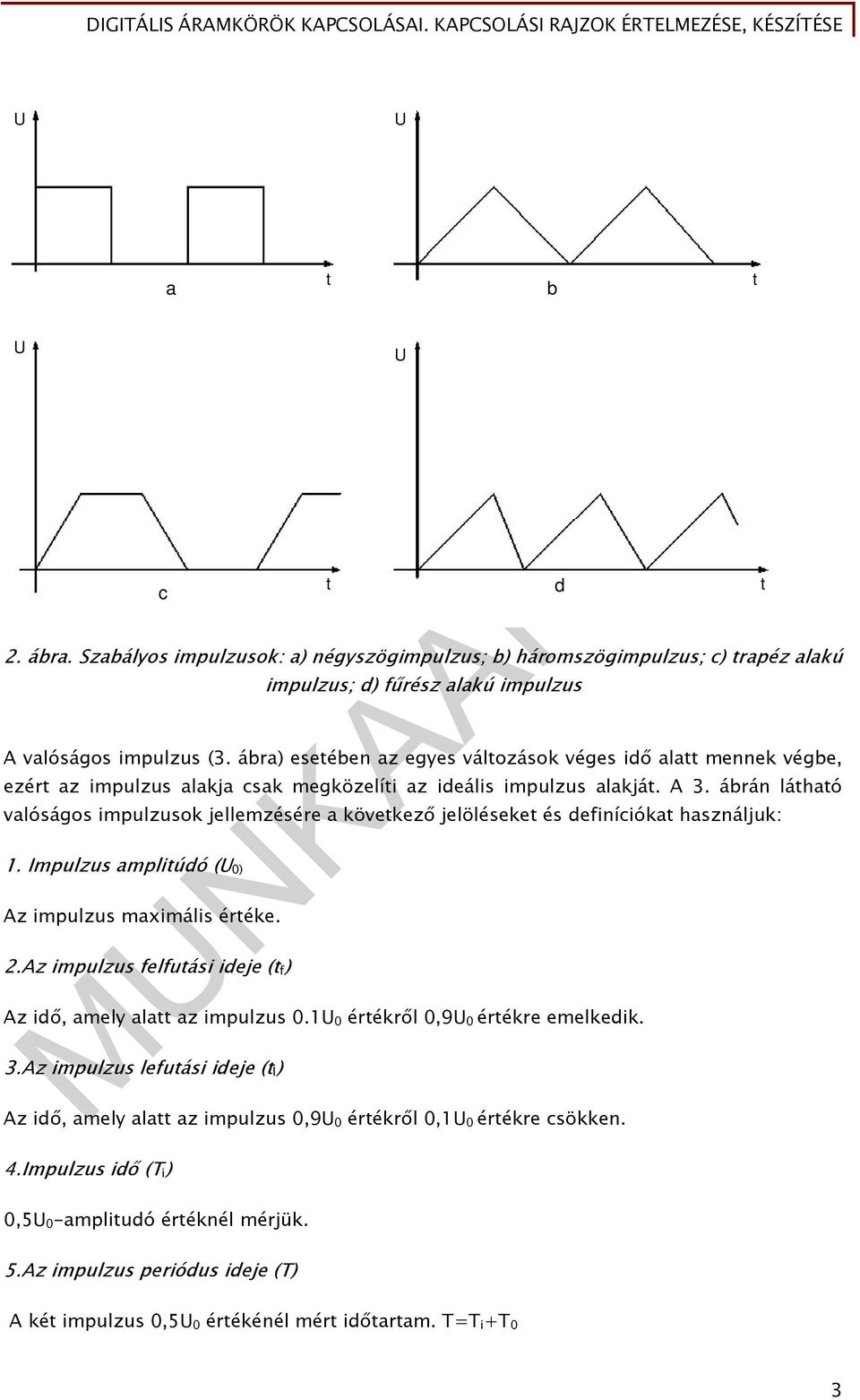 ábrán látható valóságos impulzusok jellemzésére a következő jelöléseket és definíciókat használjuk:. Impulzus amplitúdó (U ) Az impulzus maximális értéke. 2.