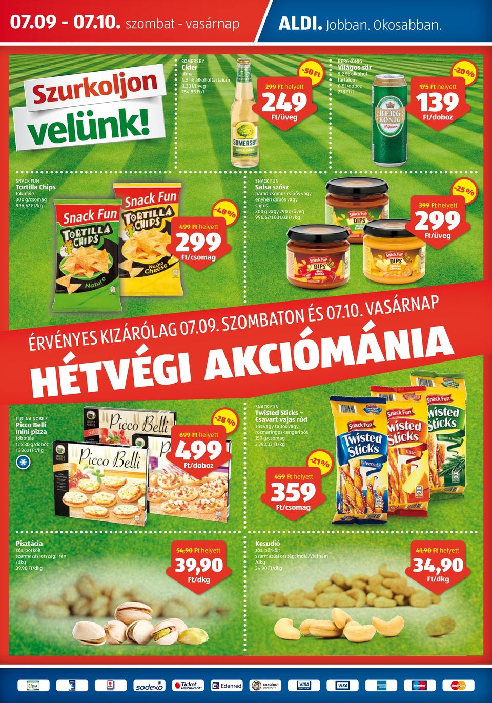 vagy sajtos 300 g vagy 290 g/üveg 996,67/1 031,03 /kg % 5,2 % alkohol-tartalom 0,5 l 278 /l 175 helyett 139 SNACK FUN -4 0-20 % Világos sör ör 499 helyett 399 helyett /üveg P A N R Á S A V. 0 1.