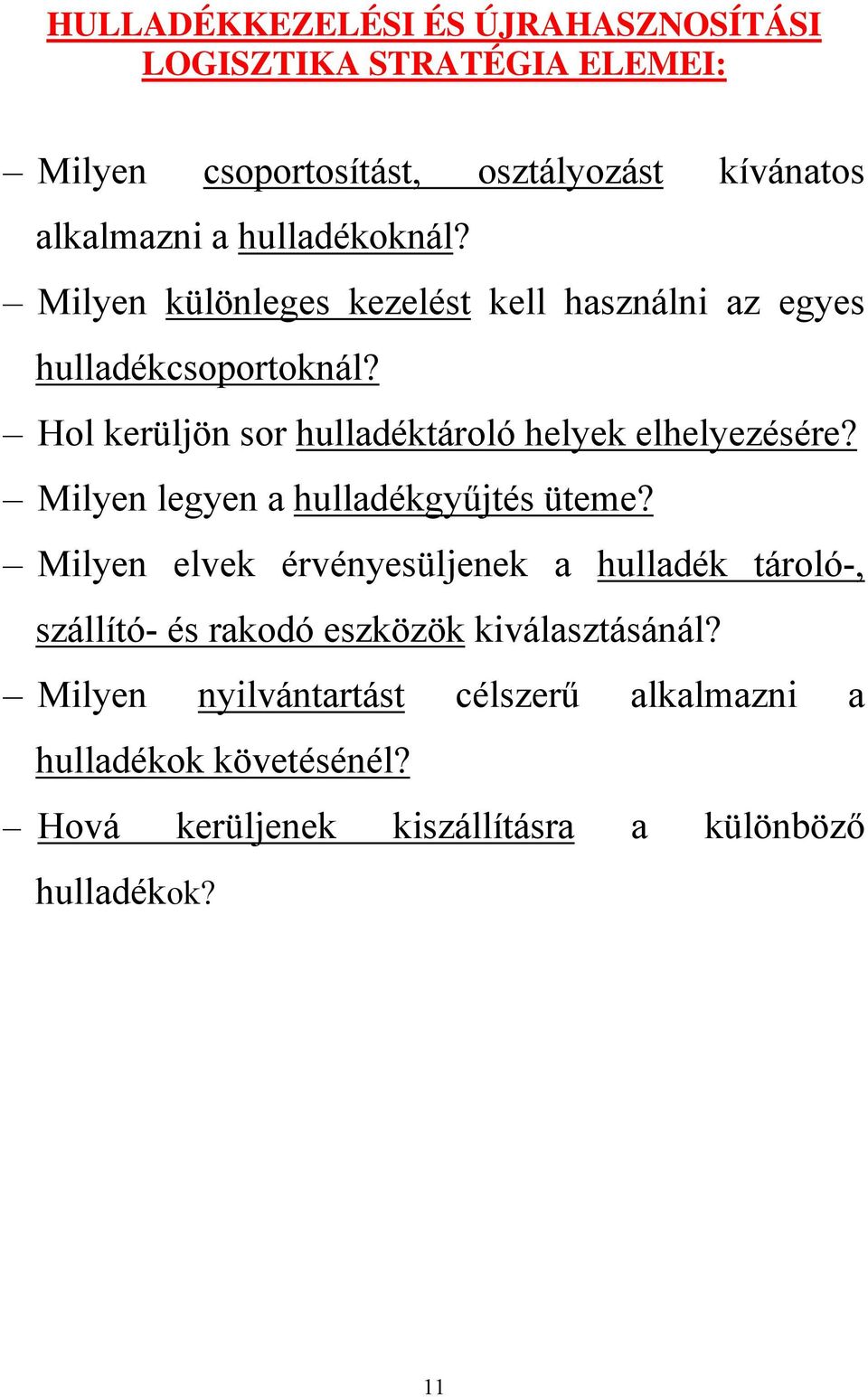 Hol kerüljön sor hulladéktároló helyek elhelyezésére? Milyen legyen a hulladékgyűjtés üteme?