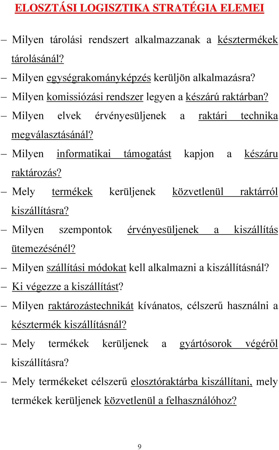 Mely termékek kerüljenek közvetlenül raktárról kiszállításra? Milyen szempontok érvényesüljenek a kiszállítás ütemezésénél? Milyen szállítási módokat kell alkalmazni a kiszállításnál?