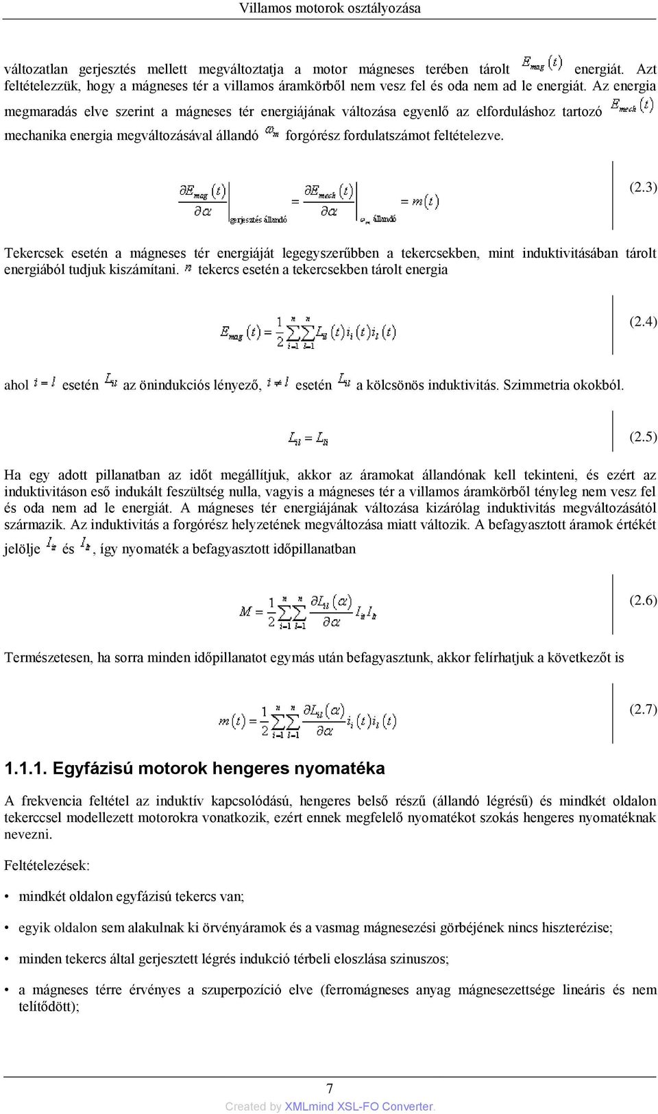 Az energia megmaradás elve szerint a mágneses tér energiájának változása egyenlő az elforduláshoz tartozó mechanika energia megváltozásával állandó forgórész fordulatszámot feltételezve. (2.