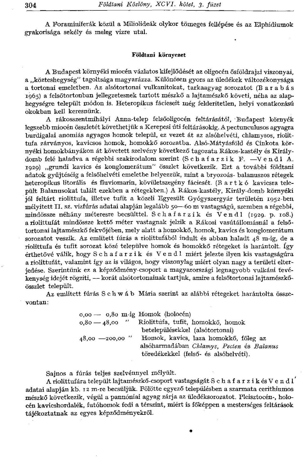 Különösen gyors az üledékek változékonysága a tortonai emeletben.