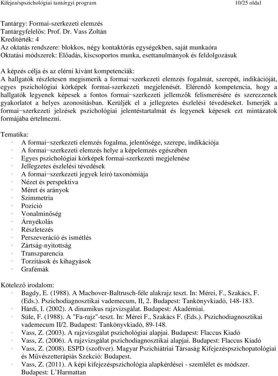 Elérendő kompetencia, hogy a hallgatók legyenek képesek a fontos formai szerkezeti jellemzők felismerésére és szerezzenek gyakorlatot a helyes azonosításban.