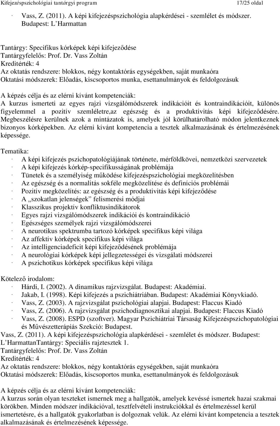 vizsgálómódszerek indikációit és kontraindikációit, különös figyelemmel a pozitív szemléletre,az egészség és a produktivitás képi kifejeződésére.