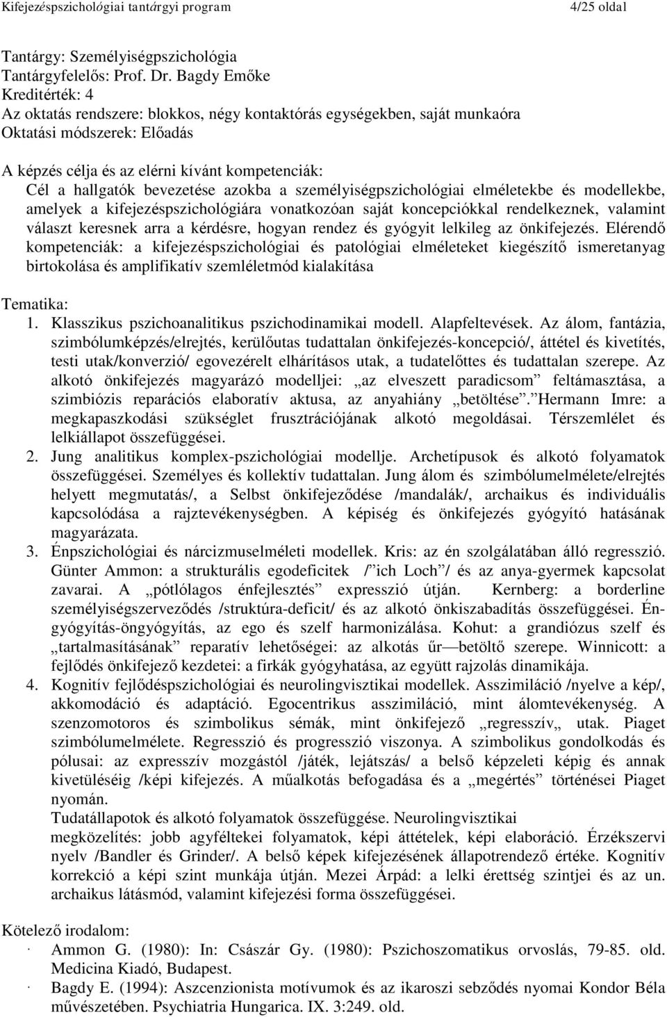 rendelkeznek, valamint választ keresnek arra a kérdésre, hogyan rendez és gyógyit lelkileg az önkifejezés.