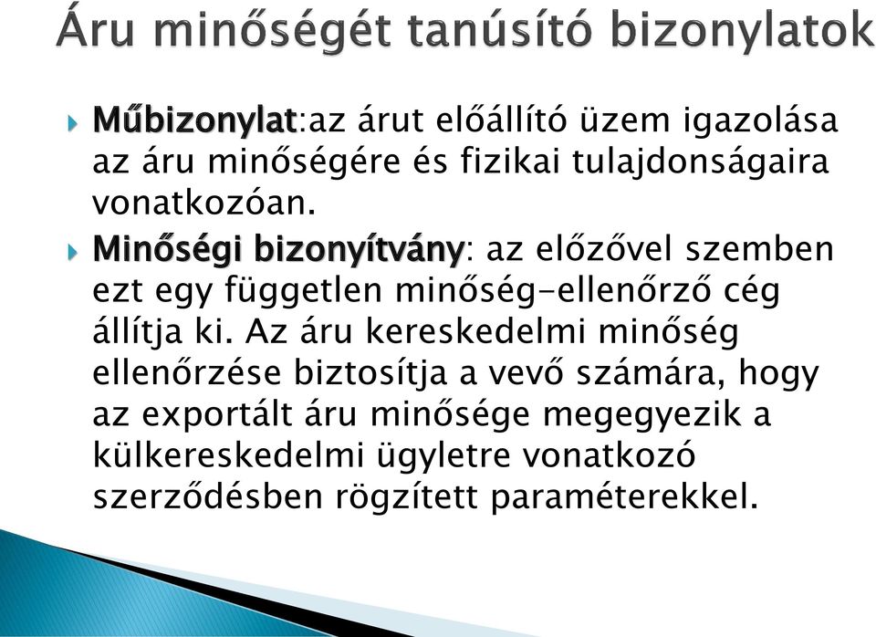 Minőségi bizonyítvány: az előzővel szemben ezt egy független minőség-ellenőrző cég állítja ki.